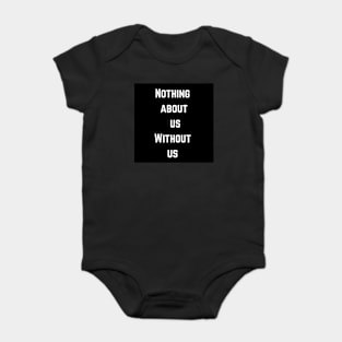 Nothing about us without us Baby Bodysuit